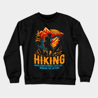 Hiking: Where going downhill feels like winning the lottery Funny Saying Crewneck Sweatshirt